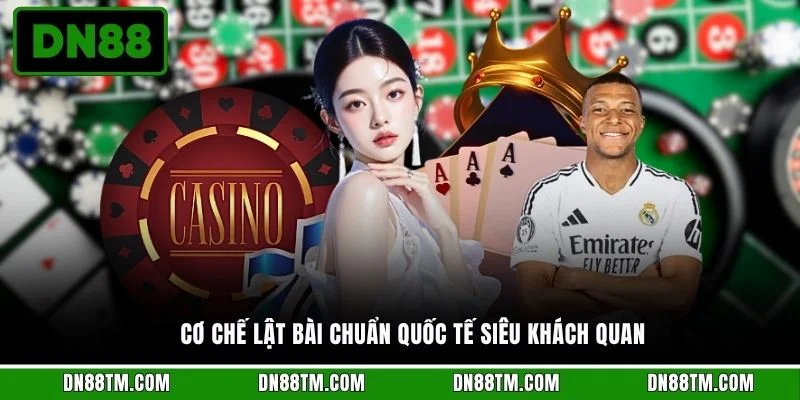 Cơ chế lật bài chuẩn quốc tế siêu khách quan 