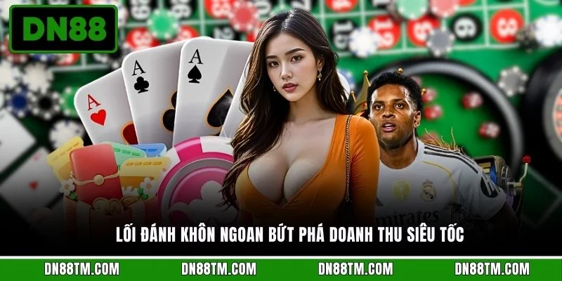 Lối đánh khôn ngoan bứt phá doanh thu siêu tốc 